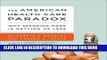 [FREE] EBOOK The American Health Care Paradox: Why Spending More is Getting Us Less BEST COLLECTION