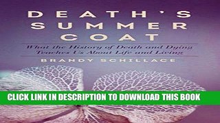 Read Now Death s Summer Coat: What the History of Death and Dying Teaches Us About Life and Living