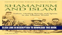 Read Now Shamanism and Islam: Sufism, Healing Rituals and Spirits in the Muslim World Download Book