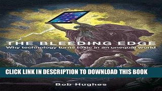 Read Now The Bleeding Edge: Why Technology Turns Toxic in an Unequal World Download Book