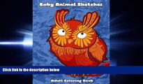 READ book  Baby Animal Sketches Adult Coloring Book: Stress relieving puppies, kittens and more