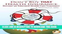 [READ] EBOOK Don t Buy That Health Insurance: Become an Educated Health Care Consumer: The