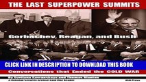 Read Now The Last Superpower Summits-Reagan, Gorbachev and Bush at the End of the Cold War