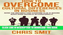 [FREE] EBOOK How to Overcome Cultural Differences in Business: Avoid the Mistakes that Everyone
