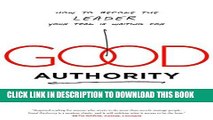 [READ] EBOOK Good Authority: How to Become the Leader Your Team Is Waiting For ONLINE COLLECTION