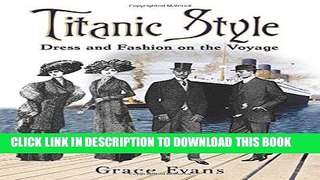 Best Seller Titanic Style: Dress and Fashion on the Voyage Free Read
