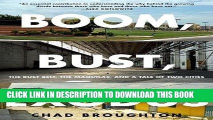 [FREE] EBOOK Boom, Bust, Exodus: The Rust Belt, the Maquilas, and a Tale of Two Cities ONLINE