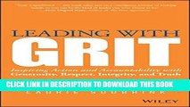 [FREE] EBOOK Leading with GRIT: Inspiring Action and Accountability with Generosity, Respect,