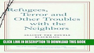 Read Now Refugees, Terror and Other Troubles with the Neighbors: Against the Double Blackmail