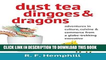 [FREE] EBOOK Dust Tea, Dingoes and Dragons: Adventures in Culture, Cuisine and Commerce from a