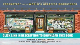 [READ] EBOOK Footnotes from the World s Greatest Bookstores: True Tales and Lost Moments from Book