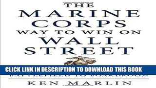 [FREE] EBOOK The Marine Corps Way to Win on Wall Street: 11 Key Principles from Battlefield to