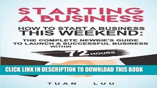 [READ] EBOOK Starting a Business: How to Start a Business This Weekend: The Complete Newbie s