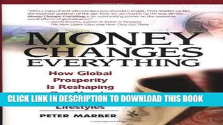 [READ] EBOOK Money Changes Everything: How Global Prosperity is Reshaping Our Needs, Values, and