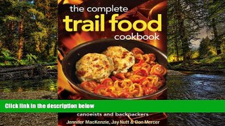 Ebook Best Deals  The Complete Trail Food Cookbook: Over 300 Recipes for Campers, Canoeists and