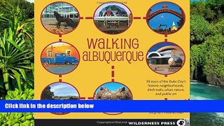 Must Have  Walking Albuquerque: 30 Tours of the Duke City s Historic Neighborhoods, Ditch Trails,