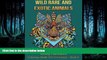 EBOOK ONLINE  Wild, Rare And Exotic Animals (Coloring Books For Grownups) (Volume 6) READ ONLINE