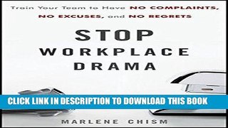 [PDF] Stop Workplace Drama: Train Your Team to have No Complaints, No Excuses, and No Regrets Full