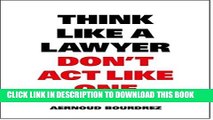 [PDF] Think Like a Lawyer Don t Act Like One: The Essential Rules for the Smart Negotiator Full