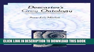 Read Now Descartes s Grey Ontology: Cartesian Science and Aristotelian Thought in the Regulae