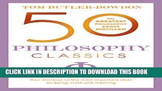 Read Now 50 Philosophy Classics: Your Shortcut To The Most Important Ideas on Being, Truth and