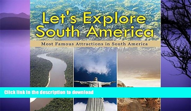 READ Let s Explore South America (Most Famous Attractions in South America): South America