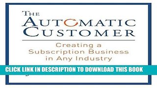 [READ] EBOOK The Automatic Customer: Creating a Subscription Business in Any Industry ONLINE