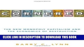 [READ] EBOOK Cornered: The New Monopoly Capitalism and the Economics of Destruction BEST COLLECTION