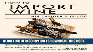 [FREE] EBOOK How to Import Wine: An Insider s Guide ONLINE COLLECTION
