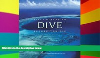 Must Have  Fifty Places to Dive Before You Die: Diving Experts Share the World s Greatest