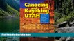 Big Deals  Canoeing   Kayaking Utah: A Complete Guide to Paddling Utah s Lakes, Reservoirs