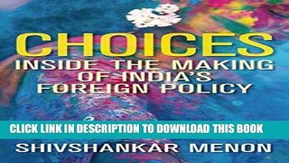 Read Now Choices: Inside the Making of Indiaâ€™s Foreign Policy (Geopolitics in the 21st Century)