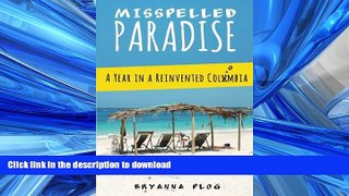 READ BOOK  Misspelled Paradise: A Year in a Reinvented Colombia FULL ONLINE