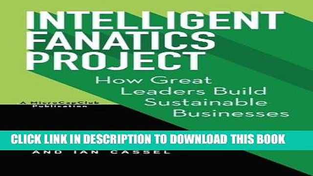 [PDF] Intelligent Fanatics Project: How Great Leaders Build Sustainable Businesses Full Collection