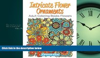 READ book  Intricate Flower Ornaments: Adult Coloring Books Flowers (Flower Ornaments and Art