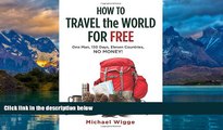 Best Buy PDF  How to Travel the World for Free: One Man, 150 Days, Eleven Countries, No Money!