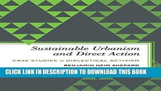 Read Now Sustainable Urbanism and Direct Action: Case Studies in Dialectical Activism (Radical