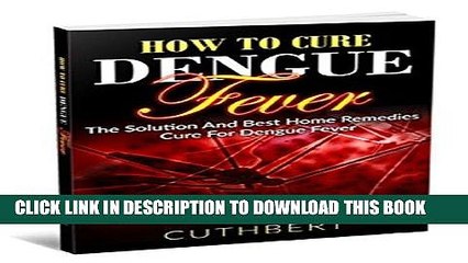 [PDF] Dengue: How To Cure Dengue Fever The Solution And Best Home Remedies Cure For Dengue Fever