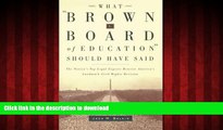 Read book  What Brown v. Board of Education Should Have Said: The Nation s Top Legal Experts