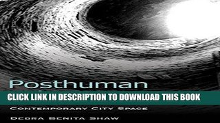 Read Now Posthuman Urbanism: Mapping Bodies in Contemporary City Space PDF Online