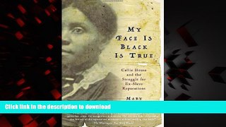 Buy books  My Face Is Black Is True: Callie House and the Struggle for Ex-Slave Reparations