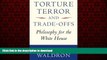 liberty books  Torture, Terror, and Trade-Offs: Philosophy for the White House online
