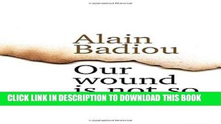 Read Now Our Wound is Not So Recent: Thinking the Paris Killings of 13 November Download Book