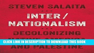 Read Now Inter/Nationalism: Decolonizing Native America and Palestine (Indigenous Americas) PDF
