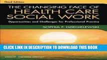 [PDF] The Changing Face of Health Care Social Work, Third Edition: Opportunities and Challenges