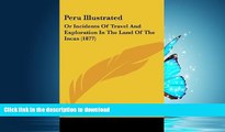 READ  Peru Illustrated: Or Incidents Of Travel And Exploration In The Land Of The Incas (1877)