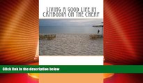 Big Sales  Living a Good Life in Cambodia on the Cheap  Premium Ebooks Online Ebooks