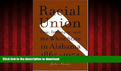 liberty books  Racial Union: Law, Intimacy, and the White State in Alabama, 1865-1954 online