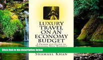 Ebook Best Deals  Luxury Travel on an Economy Budget: A Primer and Guide to Traveling Well Without