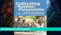 READ BOOK  Cultivating Outdoor Classrooms: Designing and Implementing Child-Centered Learning